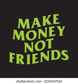 make money not friends slogan t shirt design 