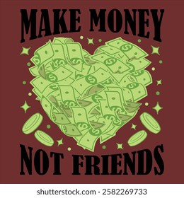 "Make money not friends"money lover motivational typographic quote, money lover tshirt design,money vector illustration quotes design.
