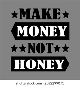 "Make money not honey"money lover motivational typographic quote, money lover tshirt design,money vector illustration quotes design.
