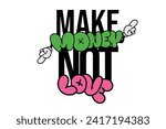 Make money not love Typography, Streetwear and Typography. For screen printing designs for t-shirts, jackets, posters and sweaters.