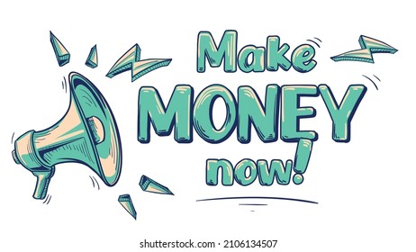 Make money now - hand drawn sign with megaphone