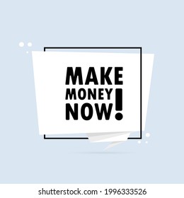 Make money now. Origami style speech bubble banner. Poster with text Make money now. Sticker design template. Vector EPS 10. Isolated on background