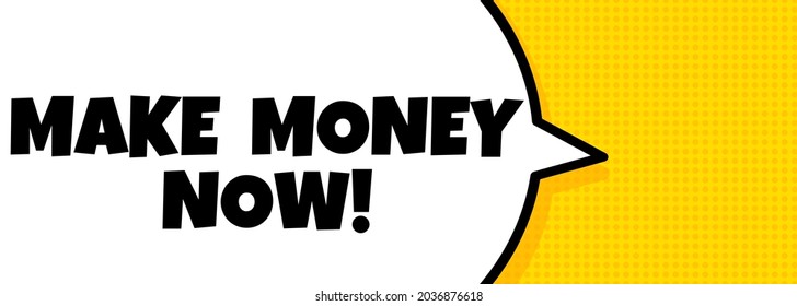 Haz dinero ahora. Banner de la burbuja de discursos con el texto Ganar dinero ahora. Altavoz. Para negocios, marketing y publicidad. Vector de fondo aislado. EPS 10.