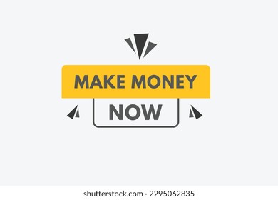 Make Money Now text Button. Make Money Now Sign Icon Label Sticker Web Buttons