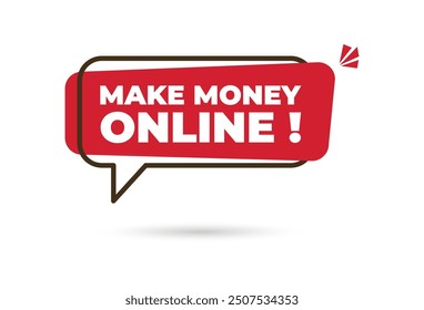 Make money online speech bubble sign with shadow on white background. The process of earning income through various activities conducted over the internet, text concept icon banner sign.