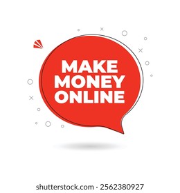 Make money online speech bubble sign with shadow on white background. The process of earning income through various activities conducted over the internet, text concept icon banner sign.