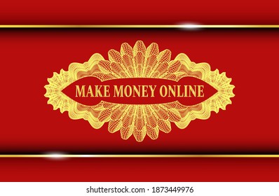 Make Money Online text inside Currency Red color and Gold badge. Traditional graceful background. Intense illustration. 