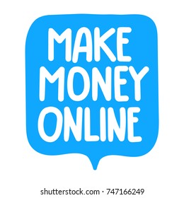 Make money online. Vector hand drawn speech bubble illustration on white background.
