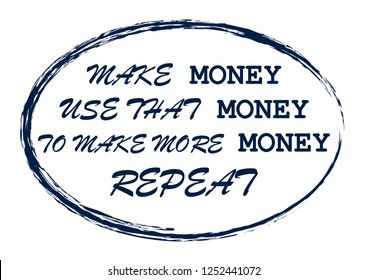 Make money Use that money to make more money Repeat Vintage typography Poster