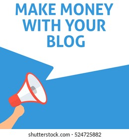 MAKE MONEY WITH YOUR BLOG Announcement. Hand Holding Megaphone With Speech Bubble. Flat Illustration