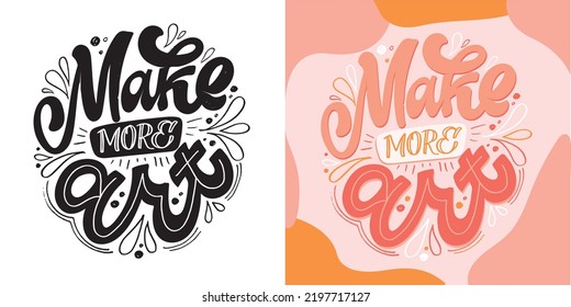 Make more art. Cute hand drawn doodle lettering motivation postcard. Art lettering poster, t-shirt design. 