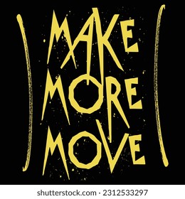 Make More Move a T Shirt Print Design