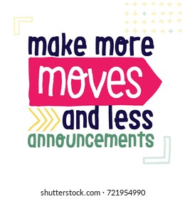 make more moves and less announcements quote lettering vector poster