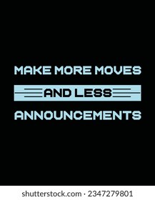 MAKE MORE MOVES AND LESS ANNOUNCEMENT.T-SHIRT DESIGN. PRINT TEMPLATE.TYPOGRAPHY VECTOR ILLUSTRATION.
