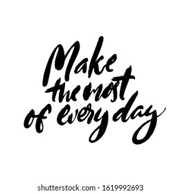 Make the most of every day. Productivity quote, handwritten wisdom for cards, posters and apparel. Motivational saying. Vector black inscription isolated on white background