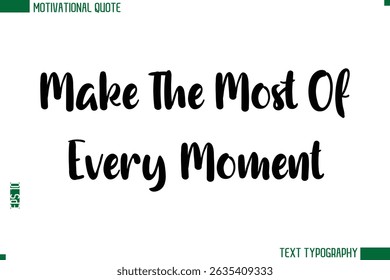 Make The Most Of Every Moment Modern Bold Text Calligraphy Trendy Motivational Life Quote
