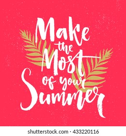 Make the most of your summer. Motivational quote, brush lettering on pink background with tropical leaves