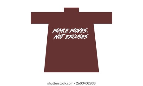 Make Moves, Not Excuses Motovational TShirt Artworks.