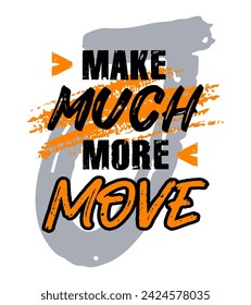 Make much more move, motivational inspirational quote typography design, poster, t-shirt print, grunge texture vector illustration