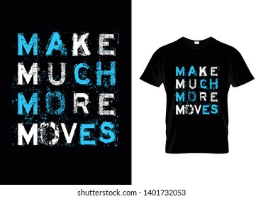 Make Much More Move Typography T Shirt Design Vector