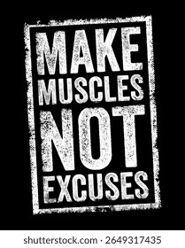 Make Muscles Not Excuses - motivational phrase that encourages action and determination over hesitation and rationalization, text concept stamp