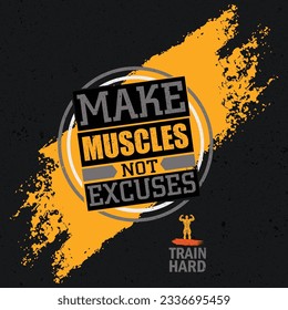 Make Muscles Not Excuses. Workout and Fitness Motivation Quote.  Workout and Fitness Motivation Quote. Creative Vector Typography Grunge Inspiring Poster Concept