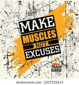 Make Muscles Not Excuses. Workout and Fitness Motivation Quote. Workout and Fitness Motivation Quote. Creative Vector Typography Grunge Inspiring Poster Concept.