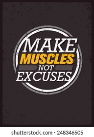 Make Muscles Not Excuses. Workout and Fitness Motivation Quote. Creative Vector Typography Grunge Poster Concept