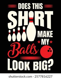 The 'Make My Balls Look Big' graphic design delivers a cheeky, humorous vibe with bold text and playful visuals. Perfect for those who love witty, standout statement apparel.