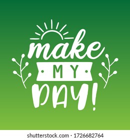 Make my day Quote Motivational Design. Sun and Floral Badge Illustration vector sayings.