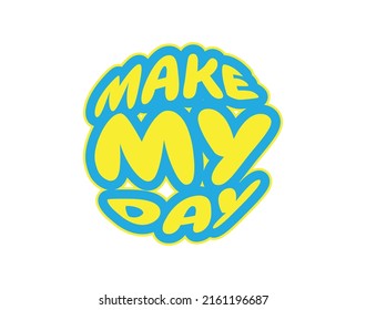 Make my day, vector. Motivational inspirational positive quotes. Wording design isolated on white background. T shirt design