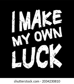 i make my own luck motivational quotes t shirt design graphic vector for print