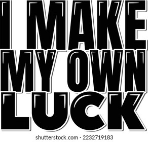 I make my own luck. Positive inspirational quote. Lettering vector illustration. Isolate on white background.