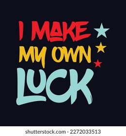 I make my Own Luck quote Typography T Shirt Design