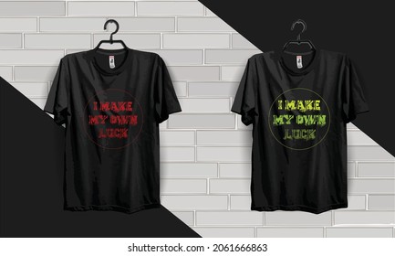I Make My Own Luck T-Shirt Design,typography T-Shirt Design