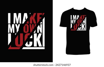 I Make My Own Luck Typography And Lettering T Shirt Design. 