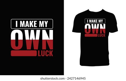 I Make My Own Luck Typography And Lettering T Shirt Design. 