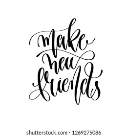 make new friends - hand lettering inscription text, motivation and inspiration positive quote, calligraphy vector illustration - Powered by Shutterstock - Get 15% off with code: PIKWIZARD15