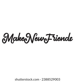 make new friends text on white background.