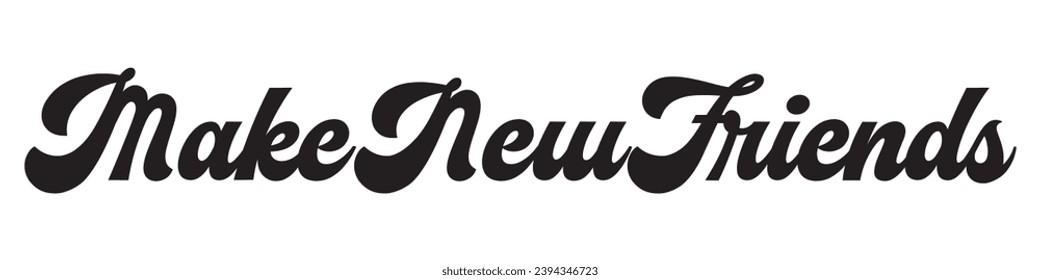 make new friends text on white background.