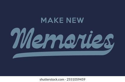 Make new Memories college style vintage typography slogan. Vector illustration design for slogan tee, t shirt, fashion print, poster, sticker, card and other uses.