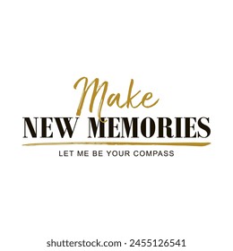 Make new memories let me be your compass, Graphic design print t-shirts fashion, illustration, vector, posters, cards, stickers, mug