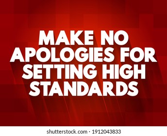 Make No Apologies For Setting High Standards text quote, concept background