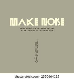 MAKE NOISE, tipografia abstrata citações motivacionais slogan design moderno. Gráficos de ilustração vetorial imprimir em camisa, vestuário, fundo, cartaz, banner, cartão postal e/ou mídias sociais