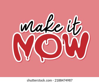 Make it now sticker. Inspirational quote, motivation. Vector illustration