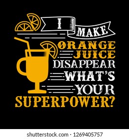 I make orange juice Disappear What's Your Superpower. Food and Drink Super power Quote