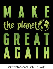 Make our planet great again typography t shirt print design vector illustration ready to print