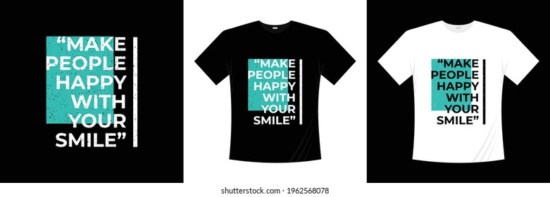 make people happy with your smile life quotes shirt design. typography design.