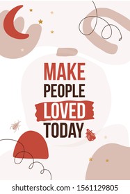Make people loved today. typography poster design. Graphic t-shirt, fashion apparel