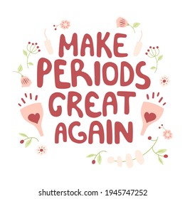 Make periods great again - hand drawn lettering. Motivational quote about menstruation. Modern phrase, colorful sketch inscription. T-shirt, poster, banner typography design. Vector.